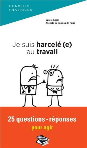 je suis harcelé(e) au travail, 25 questions-réponses pour agir