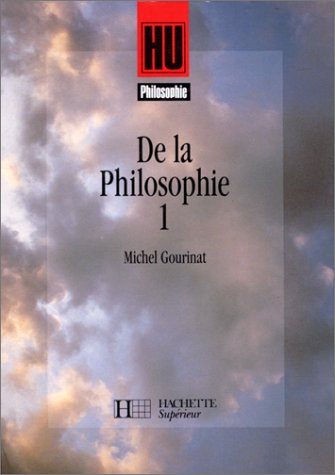 De la philosophie : classes terminales, classes préparatoires aux grandes écoles, premier cycle d'en