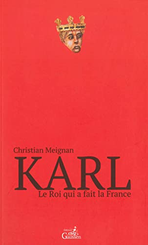Karl : le roi qui a fait la France