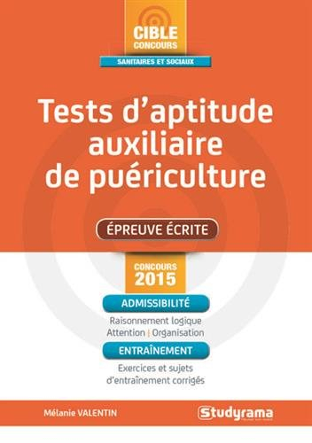 Tests d'aptitude concours auxiliaire de puériculture : épreuve écrite : concours 2015