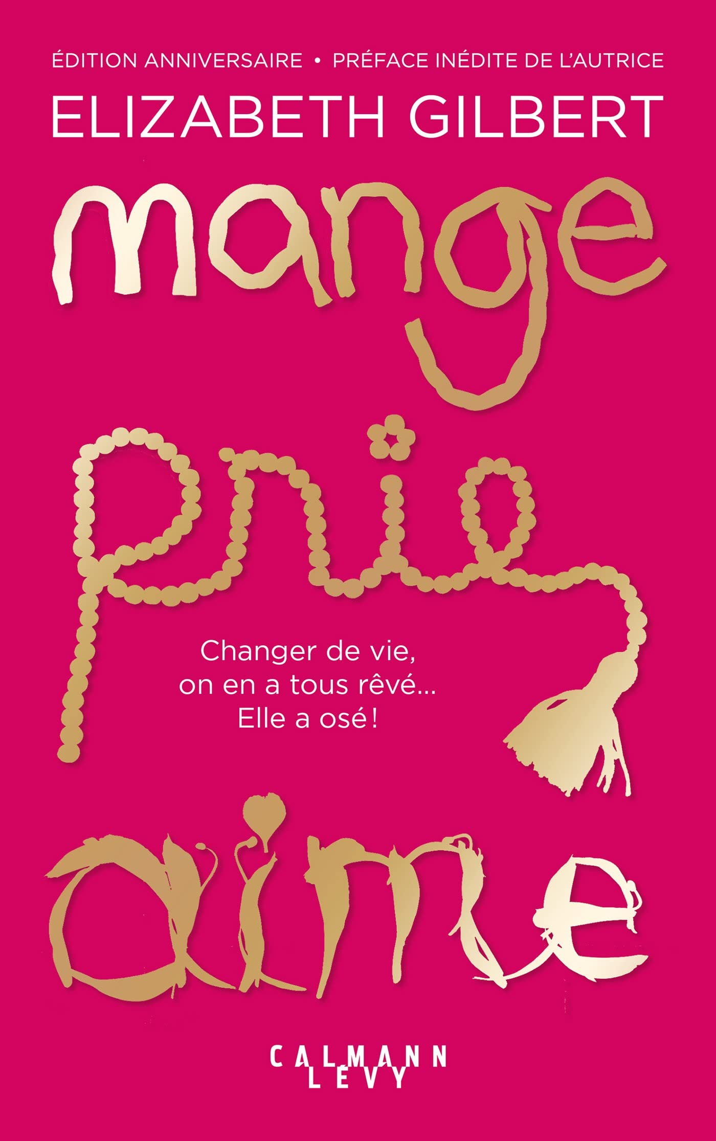 Mange, prie, aime : changer de vie, on en a tous rêvé... elle a osé !