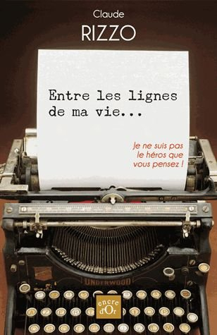 Entre les lignes de ma vie... : je ne suis pas le héros que vous pensez !