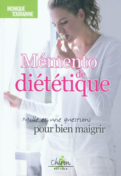 Mémento de diététique : mille et une questions pour bien maigrir