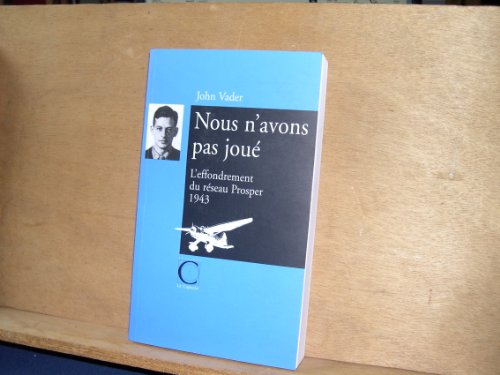 Nous n'avons pas joué : l'effondrement du réseau Prosper : 1943