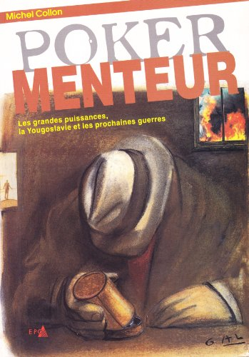 Poker menteur : les grandes puissances, la Yougoslavie et les prochaines guerres