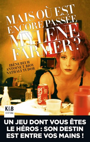 Mais où est encore passée Mylène Farmer ? : un jeu dont vous êtes le héros : son destin est entre vo