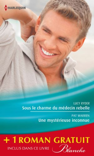Sous le charme du médecin rebelle. Une mystérieuse inconnue. Retour aux urgences