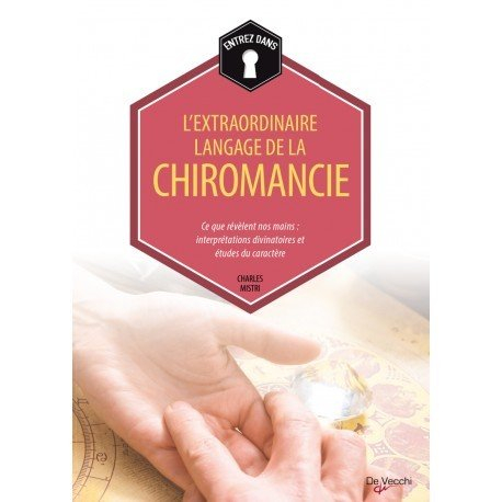 L'extraordinaire langage de la chiromancie : ce que révèlent nos mains : interprétations divinatoire