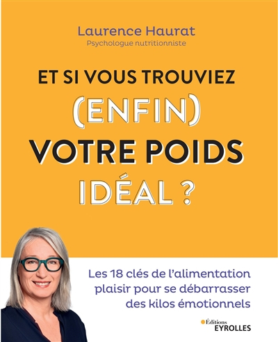 Et si vous trouviez (enfin) votre poids idéal ? : les 18 clés de l'alimentation plaisir pour se déba