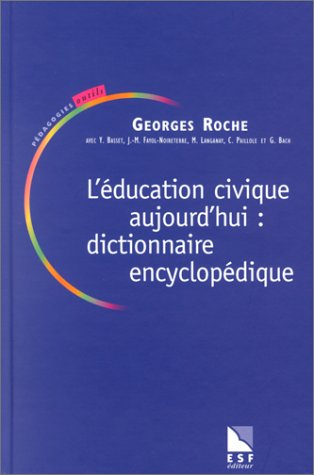 L'éducation civique aujourd'hui : dictionnaire encyclopédique