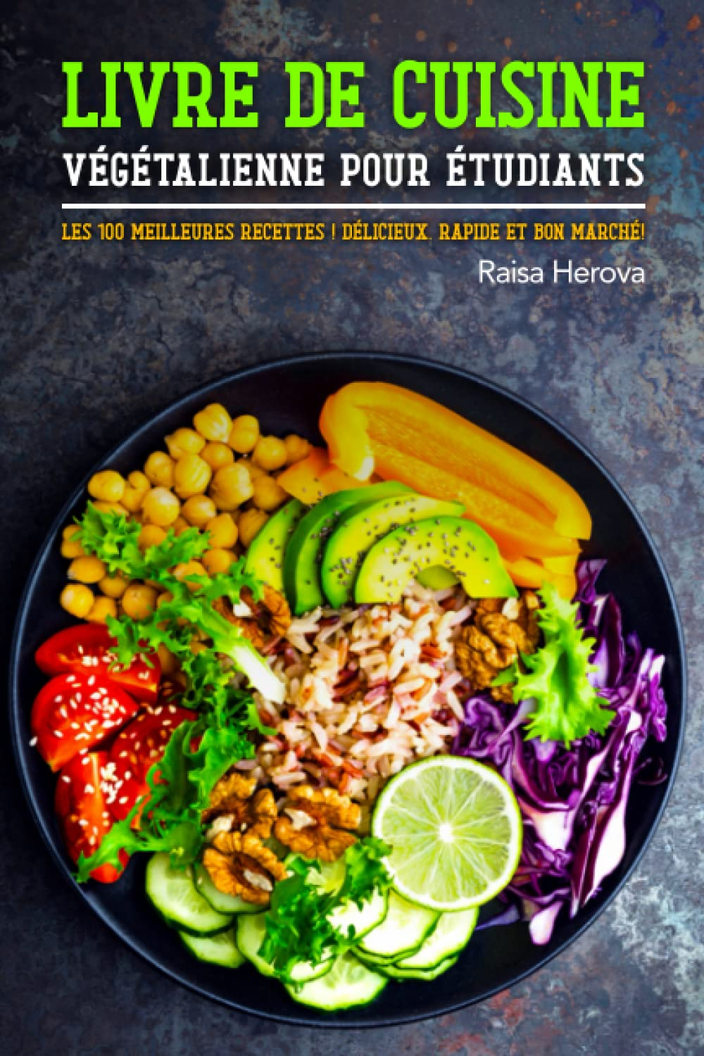 Livre de cuisine végétalienne pour étudiants: Les 100 meilleures recettes ! Délicieux, rapide et bon
