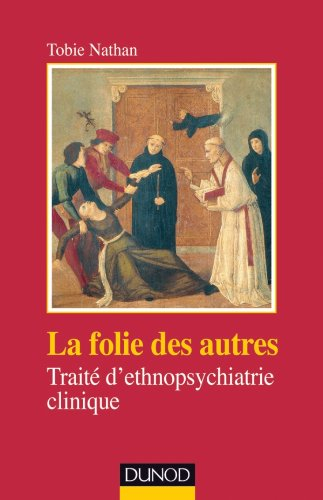 La folie des autres : traité d'ethnopsychiatrie clinique