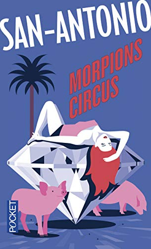 San-Antonio. Vol. 113. Morpions circus : roman pathétique