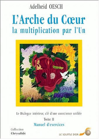 L'arche du coeur : la multiplication par l'Un. Vol. 2. Manuel d'exercices