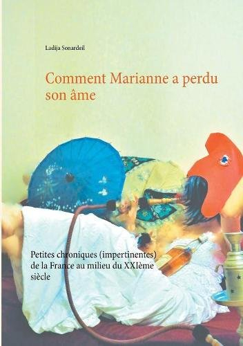 comment marianne a perdu son âme : petites chroniques (impertinentes) de la france au milieu du xxiè