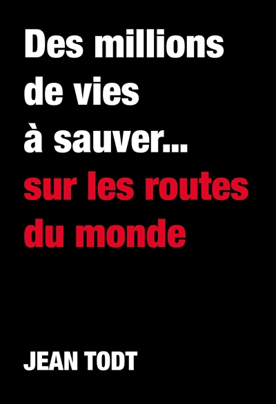 Des millions de vie à sauver... sur les routes du monde
