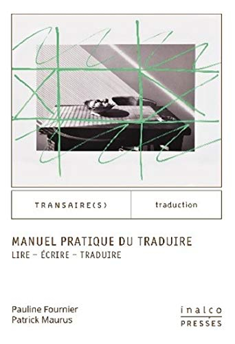 Manuel pratique du traduire: Lire - Écrire - Traduire