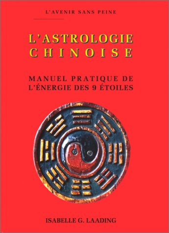 L'Astrologie chinoise : manuel pratique de l'énergie des 9 étoiles