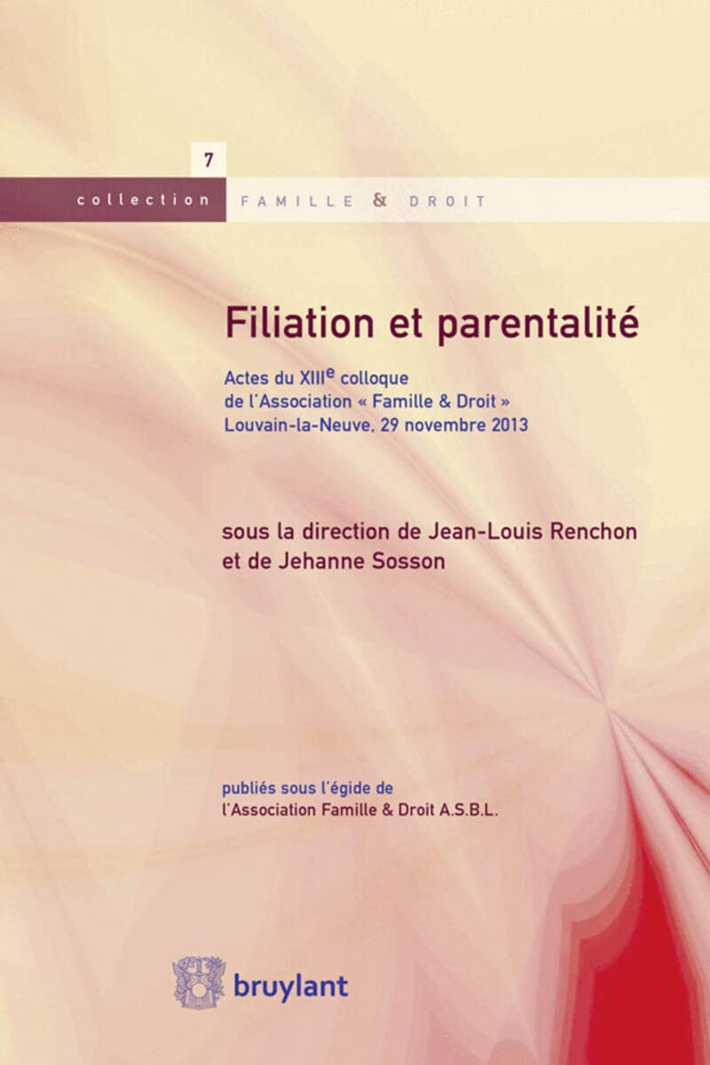 Filiation et parentalité : actes du XIIIe colloque de l'association Famille & droit, Louvain-la-Neuv