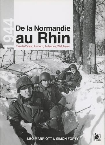 De la Normandie au Rhin : 1944 : Pas-de-Calais, Arnhem, Ardennes, Walcheren