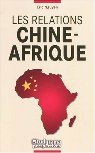 Les relations Chine-Afrique : l'empire du Milieu à la conquête du continent noir
