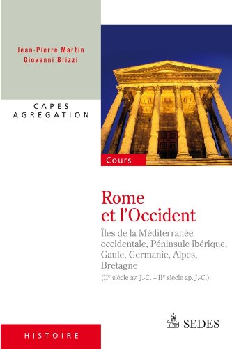 Rome et l'Occident : îles de la Méditerranée occidentale, Péninsule ibérique, Gaule, Germanie, Alpes