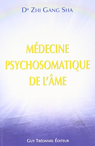 La médecine psychosomatique de l'âme : méthode complète de guérison de l'âme pour une santé et une v