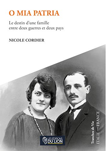O mia patria : le destin d'une famille entre deux guerres et deux pays : tranche de vie Italie-Franc