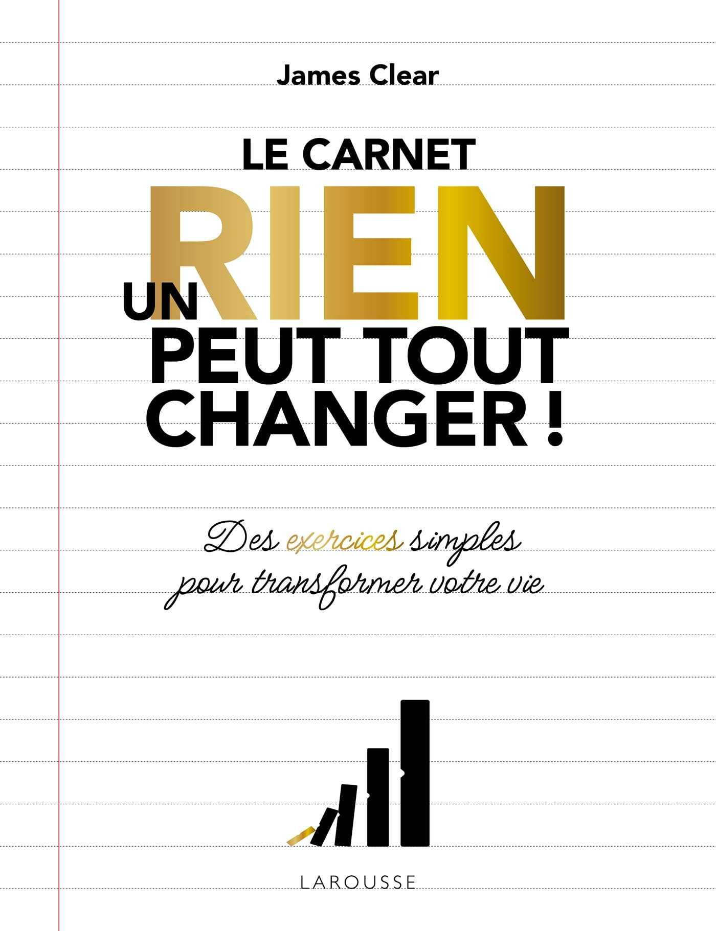 Un rien peut tout changer ! : le carnet : des exercices simples pour transformer votre vie