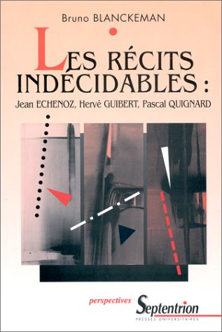Les récits indécidables : Jean Echenoz, Hervé Guibert, Pascal Quignard